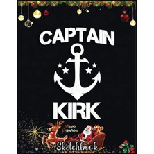 MUJGAN Christmas Sketch Book: Captaın Kırk Funny Birthday Personalized Name Boat Gift, 120 Pages Help You Design Your Ideas Size 8.5 x 11 Inches Sketchbook