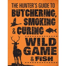 MUJGAN The Hunter's Guide To Butchering, Smoking, And Curing Wild Game And Fish