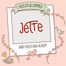 MUJGAN Herzlich Willkommen Jette - Baby Buch Und Album: Personalisiertes Babybuch Und Babyalbum, Geschenk Zu Schwangerschaft Und Geburt, Baby Name Auf Dem Cover