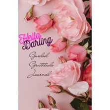 MUJGAN Independently Published Hello Darling: Intentional Gratitude Journal: Daily Guided Journal For A Happier You