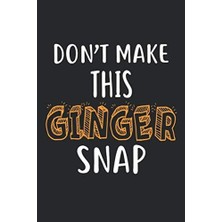 MUJGAN Don't Make This Ginger Snap: Ginger Journal 6x9 Inch Softcover Blank Lined Notebook With 120 Writable Pages