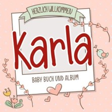 MUJGAN Herzlich Willkommen Karla - Baby Buch Und Album: Personalisiertes Babybuch Und Babyalbum, Geschenk Zu Schwangerschaft Und Geburt, Baby Name Auf Dem Cover