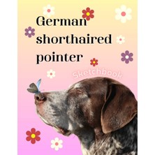 MUJGAN German Shorthaired Pointer Sketchbook, Blank Drawing Book, Large Notebook For Drawing, Writing, Painting, Sketching Or DOODLING,120 Pages For Kids ,teens ,student And Adults