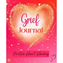 MUJGAN Independently Published Grief Journal For Positive Heart Healing With Prompts: Positive Heart Healing After Loss Of A Loved One