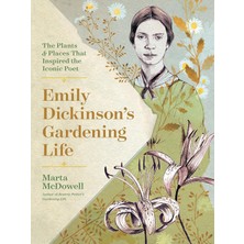 MUJGAN Emily Dickinson's Gardening Life: The Plants And Places That Inspired The Iconic Poet
