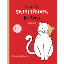 MUJGAN Independently Published Cute Cat Large Sketchbook For Boys: Featuring An Adorable And Delightful Kitty Picture Cover; Ideal For Sketching, Doodling, And Drawing With Super White Pages.