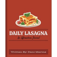 Daily Lasagna: An Affirmations Günlük: 100 Days Of Manifestation And Self-Transformation | For Women, Men, Adults, Kids, Boys, Girls | 7.5 x 9.25 Inches | 213 Pages