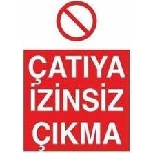 Çatıya Izinsiz Çıkma Uyarı Levhası 20X30CM