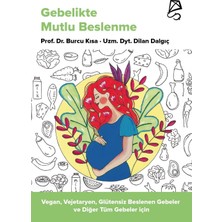 Mutlu Beslenme: Vegan, Vejetaryen, Glütensiz Beslenen Gebeler ve Diğer Tüm Gebeler Için