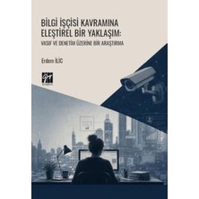 TeknoKapsül Bilgi Işçisi Kavramına Eleştirel Bir Yaklaşım: Vasıf ve Denetim Üzerine Bir Araştırma