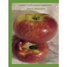 Nacario Independently Published Johnny Appleseed Desserts, Apple Desserts: 54 Dıfferent Recıpes, Cake, Crısp, Crunch, Dumplıng, Turnovers, Souffle', Muffın, Puddıng, And More