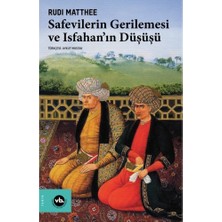 Vakıfbank Kültür Yayınları Safevilerin Gerilemesi ve Isfahan’ın Düşüşü