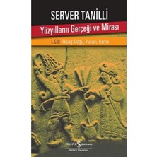 İş Bankası Kültür Yayınları Yüzyılların Gerçeği ve Mirası 1. Cilt - Ilkçağ: Doğu, Yunan, Roma