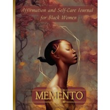 Ceylan Adam Memento: Self-Care And Affirmation Journal For Black Women (Liquid Gold Version): Includes Full Color Pages Of Gorgeous Art Work Of Black Women. Includes Self-Care, Affirmation