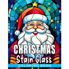 Ceylan Adam Christmas Stain Glass Coloring Book: Stress-Relieving Xmas Coloring Pages With Festive Stained Glass Designs, White Elephant Gifts.