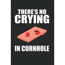 Ceylan Adam There's No Crying In Cornhole: Cornhole Notebook Journal 6x9 120 Lined Pages Cornhole Player Gift