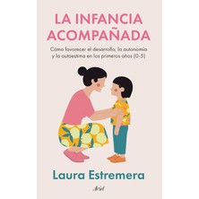 Happy Trend Infancia Acompañada: Cómo Fomentar El Desarrollo, La Autonomía Y La Autoestima En Los Primeros Años (Ariel)