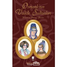 Happy Trend Valide Sultanları: Hüznün ve Ihtişamın Anneleri