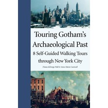 Step Kitap Touring Gotham's Archaeological Past: 8 Self-Guided Walking Tours Through New York City