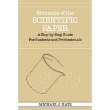 Step Kitap Elements Of The Scientific Paper: A Step-By-Step Guide For Students And Professionals