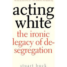 Step Kitap Acting White: The Ironic Legacy Of Desegregation