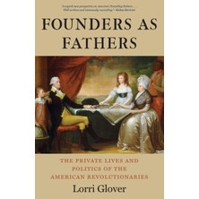 Step Kitap Founders As Fathers: The Private Lives And Politics Of The American Revolutionaries