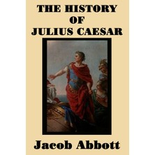 Step Kitap The History Of Julius Caesar - A Classic Biography Of Rome's Legendary General And Dictator