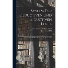 Step Kitap System Der Deductiven Und Inductiven Logik: Eine Darlegung Der Principien Wissenschaftlicher Forschung, Insbesondere Der Naturforschung : In Zwei Theilen