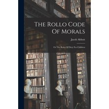 Step Kitap The Rollo Code Of Morals: Or The Rules Of Duty For Children