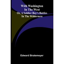 Step Kitap With Washington In The West; Or, A Soldier Boy's Battles In The Wilderness