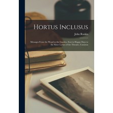 Step Kitap Hortus Inclusus: Messages From The Wood To The Garden, Sent In Happy Days To The Sister Ladies Of The Thwaite, Coniston
