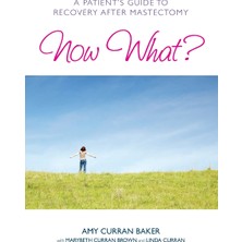 Step Kitap Now What?: A Patient's Guide To Recovery After Mastectomy