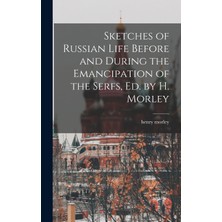 Step Kitap Sketches Of Russian Life Before And During The Emancipation Of The Serfs, Ed. By H. Morley