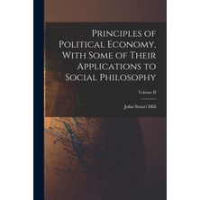 Step Kitap Principles Of Political Economy, With Some Of Their Applications To Social Philosophy; Volume Iı