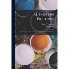 Step Kitap Ruskin On Pictures: Turner At The National Gallery And In Mr. Ruskin's Collection