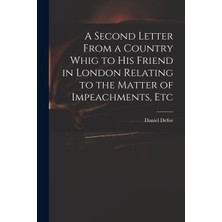Step Kitap A Second Letter From A Country Whig To His Friend In London Relating To The Matter Of Impeachments, Etc