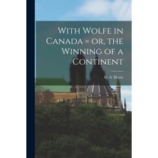 Step Kitap With Wolfe In Canada = Or, The Winning Of A Continent