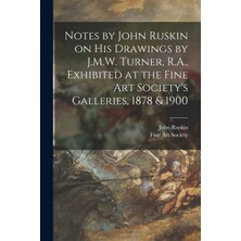 Step Kitap Notes By John Ruskin On His Drawings By J.m.w. Turner, R.a., Exhibited At The Fine Art Society's Galleries, 1878 & 1900