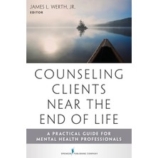 Step Kitap Counseling Clients Near The End Of Life: A Practical Guide For Mental Health Professionals