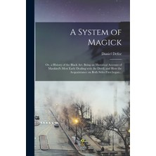 Step Kitap A System Of Magick; Or, A History Of The Black Art. Being An Historical Account Of Mankind's Most Early Dealing With The Devil; And How The Acquaintance On Both Sides First Began...