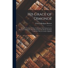 Step Kitap His Grace Of Osmonde: Being The Portions Of That Nobleman's Life Omitted In The Relation Of His Lady's Story Presented To The World Of Fashion Under The Title Of A Lady Of Quality