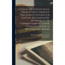 Step Kitap Le Faust De Goethe Seule Traduction Complète Précédée D'un Essai Sur Goethe Accompagnée De Notes Et De Commentaires Et Suivie D'une Étude Sur La Mystique Du Poème