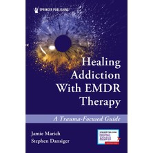 Step Kitap Healing Addiction With Emdr Therapy: A Trauma-Focused Guide