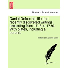 Step Kitap Daniel Defoe: His Life And Recently Discovered Writings: Extending From 1716 To 1729. With Plates, Including A Portrait.