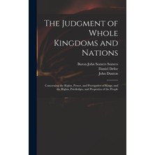 Step Kitap The Judgment Of Whole Kingdoms And Nations: Concerning The Rights, Power, And Prerogative Of Kings, And The Rights, Priviledges, And Properties Of The People