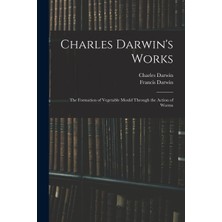 Step Kitap Charles Darwin's Works: The Formation Of Vegetable Mould Through The Action Of Worms