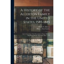 Step Kitap A History Of The Allerton Family In The United States, 1585-1885: And A Genealogy Of The Descendants Of Isaac Allerton, "mayflower Pilgrim", Plymouth, Mass., 1620
