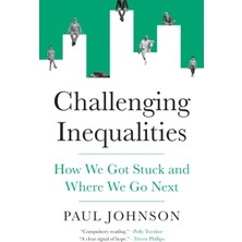 Pandora Kitabevi Challenging Inequalities : How We Got Stuck And Where We Go Next-Paul Johnson