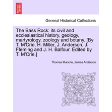 Step Kitap The Bass Rock: Its Civil And Ecclesiastical History, Geology, Martyrology, Zoology And Botany. [by T. M'crie, H. Miller, J. Anderson, J. Fleming And J. H. Balfour. Edited By T. M'crie.]