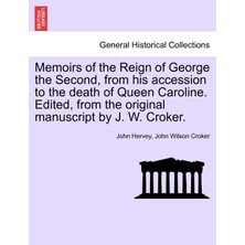 Step Kitap Memoirs Of The Reign Of George The Second, From His Accession To The Death Of Queen Caroline. Edited, From The Original Manuscript By J. W. Croker. Vol. I.